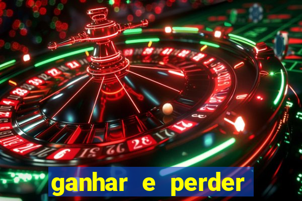 ganhar e perder faz parte do jogo frases